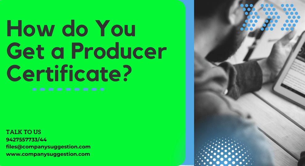 How do You Get a Producer Certificate